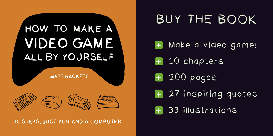 How to make a video game all by yourself - Matt Hackett